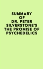 Summary of Dr. Peter Silverstone's The Promise of Psychedelics - eBook