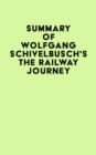 Summary of Wolfgang Schivelbusch's The Railway Journey - eBook