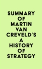 Summary of Martin van Creveld's A History of Strategy - eBook