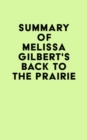 Summary of Melissa Gilbert's Back to the Prairie - eBook