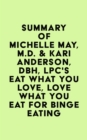 Summary of Michelle May, M.D. & Kari Anderson, DBH, LPC's Eat What You Love, Love What You Eat for Binge Eating - eBook
