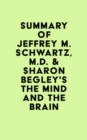 Summary of Jeffrey M. Schwartz, M.D.  & Sharon Begley's The Mind and the Brain - eBook