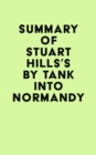 Summary of Stuart Hills's By Tank into Normandy - eBook