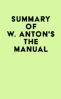 Summary of W. Anton's The Manual - eBook