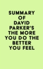 Summary of David Parker's The More You Do The Better You Feel - eBook