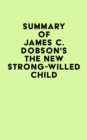 Summary of James C. Dobson'sThe New Strong-Willed Child - eBook
