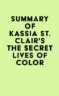 Summary of Kassia St. Clair's The Secret Lives of Color - eBook