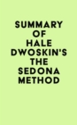 Summary of Hale Dwoskin's The Sedona Method - eBook