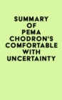 Summary of Pema Chodron's Comfortable with Uncertainty - eBook