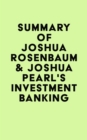 Summary of Joshua Rosenbaum & Joshua Pearl's Investment Banking - eBook