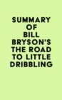 Summary of Bill Bryson's The Road to Little Dribbling - eBook