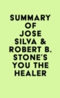 Summary of Jose Silva & Robert B. Stone's You the Healer - eBook