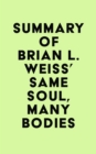 Summary of Brian L. Weiss's Same Soul, Many Bodies - eBook