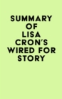 Summary of Lisa Cron's Wired for Story - eBook