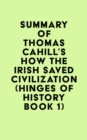 Summary of Thomas Cahill's How the Irish Saved Civilization (Hinges of History Book 1) - eBook