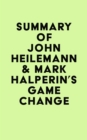 Summary of John Heilemann & Mark Halperin's Game Change - eBook