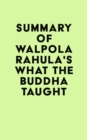 Summary of Walpola Rahula's What the Buddha Taught - eBook