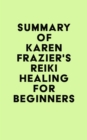 Summary of Karen Frazier's Reiki Healing for Beginners - eBook