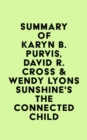 Summary of Karyn B. Purvis, David R. Cross & Wendy Lyons Sunshine's The Connected Child - eBook