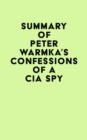 Summary of Peter Warmka's Confessions of a CIA Spy - eBook