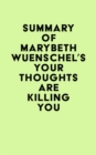 Summary of Marybeth Wuenschel's Your Thoughts are Killing You - eBook
