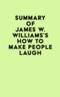 Summary of James W. Williams's How to Make People Laugh - eBook