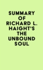 Summary of Richard L. Haight's The Unbound Soul - eBook
