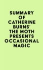 Summary of Catherine Burns's The Moth Presents Occasional Magic - eBook