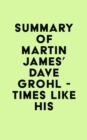 Summary of Martin James's Dave Grohl - Times Like His - eBook