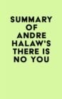Summary of Andre Halaw's There Is No You - eBook
