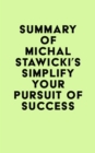 Summary of Michal Stawicki's Simplify Your Pursuit of Success - eBook