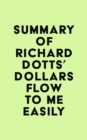 Summary of Richard Dotts' Dollars Flow To Me Easily - eBook