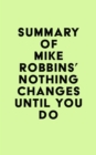 Summary of Mike Robbins' Nothing Changes Until You Do - eBook