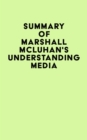 Summary of Marshall McLuhan's Understanding Media - eBook