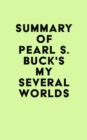 Summary of Pearl S. Buck's My Several Worlds - eBook