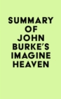 Summary of John Burke's Imagine Heaven - eBook