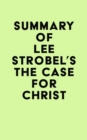 Summary of Lee Strobel's The Case for Christ - eBook