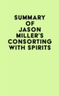 Summary of Jason Miller's Consorting with Spirits - eBook