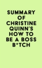 Summary of Christine Quinn's How to Be a Boss B*tch - eBook