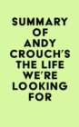 Summary of Andy Crouch's The Life We're Looking For - eBook