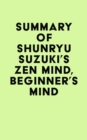 Summary of Shunryu Suzuki's Zen Mind, Beginner's Mind - eBook
