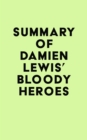 Summary of Damien Lewis' Bloody Heroes - eBook