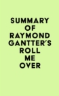 Summary of Raymond Gantter's Roll Me Over - eBook