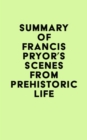 Summary of Francis Pryor's Scenes from Prehistoric Life - eBook