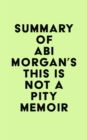 Summary of Abi Morgan's This Is Not a Pity Memoir - eBook