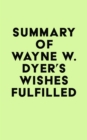 Summary of Wayne W. Dyer's Wishes Fulfilled - eBook