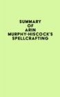 Summary of Arin Murphy-Hiscock's Spellcrafting - eBook