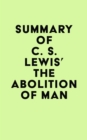 Summary of C. S. Lewis's The Abolition of Man - eBook