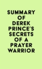 Summary of Derek Prince's Secrets of a Prayer Warrior - eBook