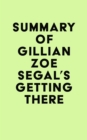 Summary of Gillian Zoe Segal's Getting There - eBook